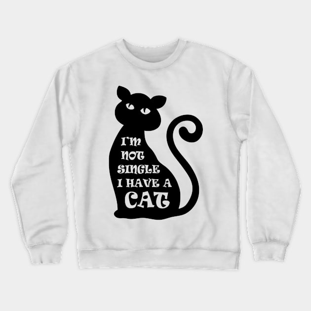 I'm Not Single I Have a Cat Crewneck Sweatshirt by DavesTees